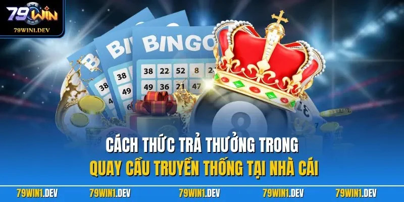 Cách thức trả thưởng trong quay cầu truyền thống tại nhà cái
