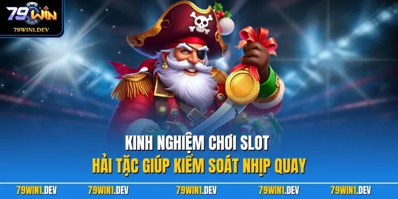 Nổ Hũ Vua Hải Tặc 79WIN – Hành Trình Săn Kho Báu Hấp Dẫn 4 Kinh nghiệm chơi slot hải tặc giúp kiểm soát nhịp quay